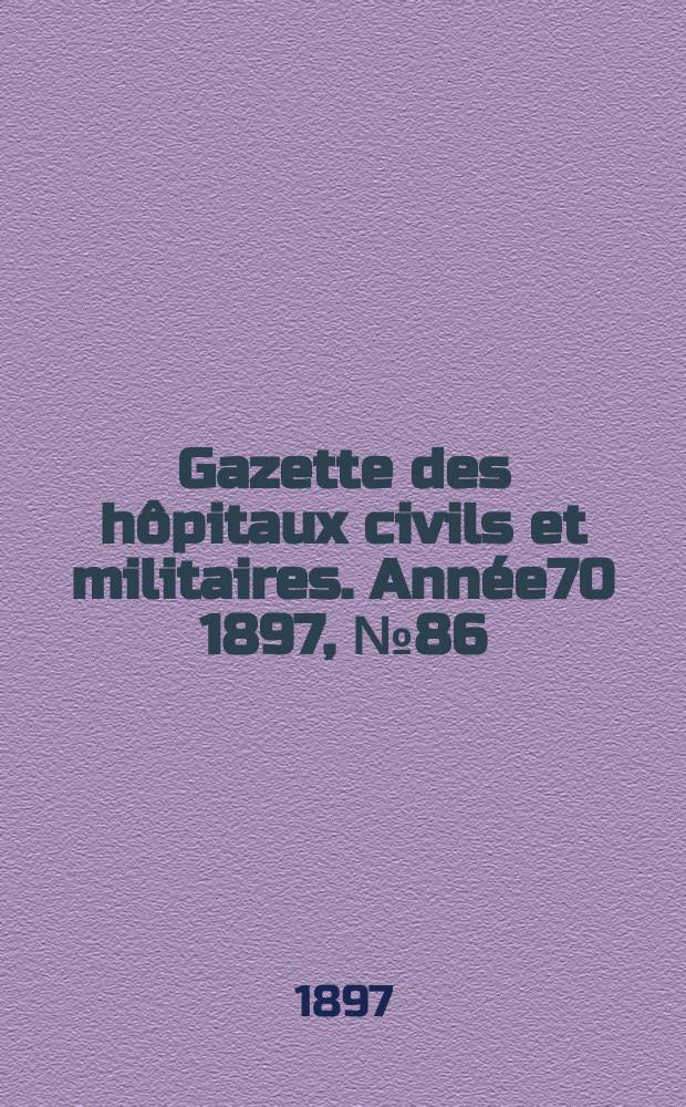 Gazette des hôpitaux civils et militaires. Année70 1897, №86