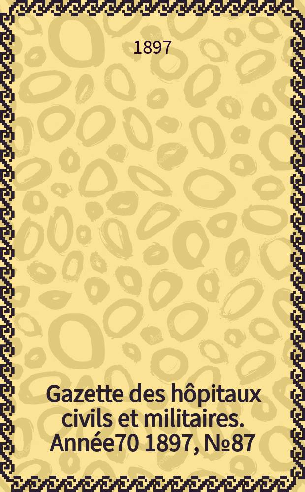 Gazette des hôpitaux civils et militaires. Année70 1897, №87