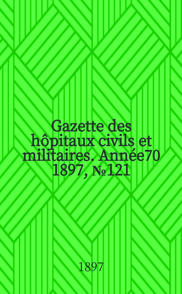 Gazette des hôpitaux civils et militaires. Année70 1897, №121