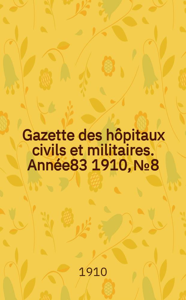Gazette des hôpitaux civils et militaires. Année83 1910, №8
