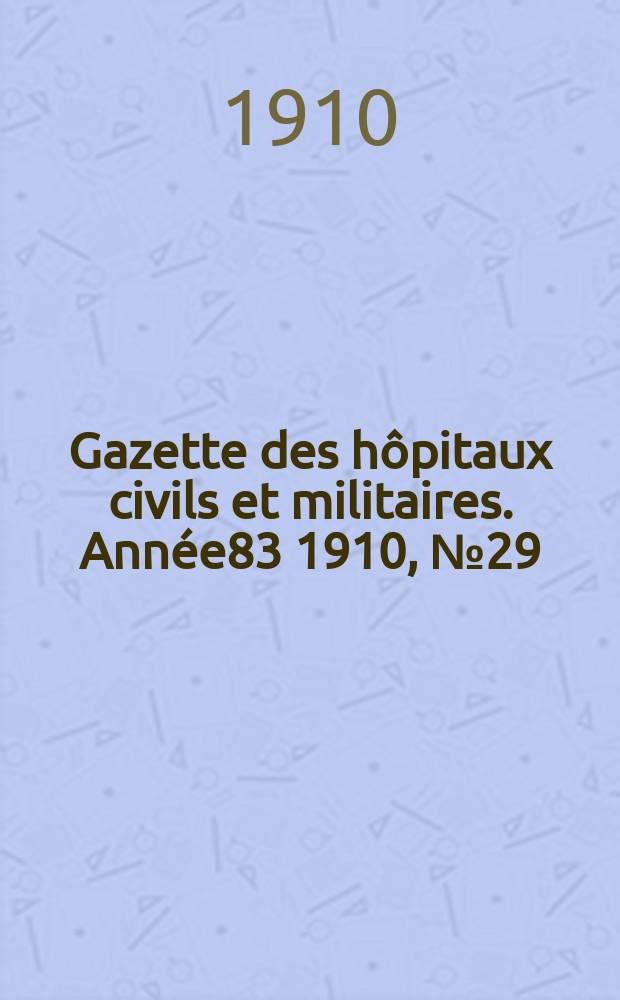Gazette des hôpitaux civils et militaires. Année83 1910, №29