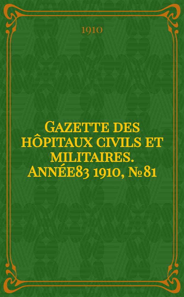 Gazette des hôpitaux civils et militaires. Année83 1910, №81