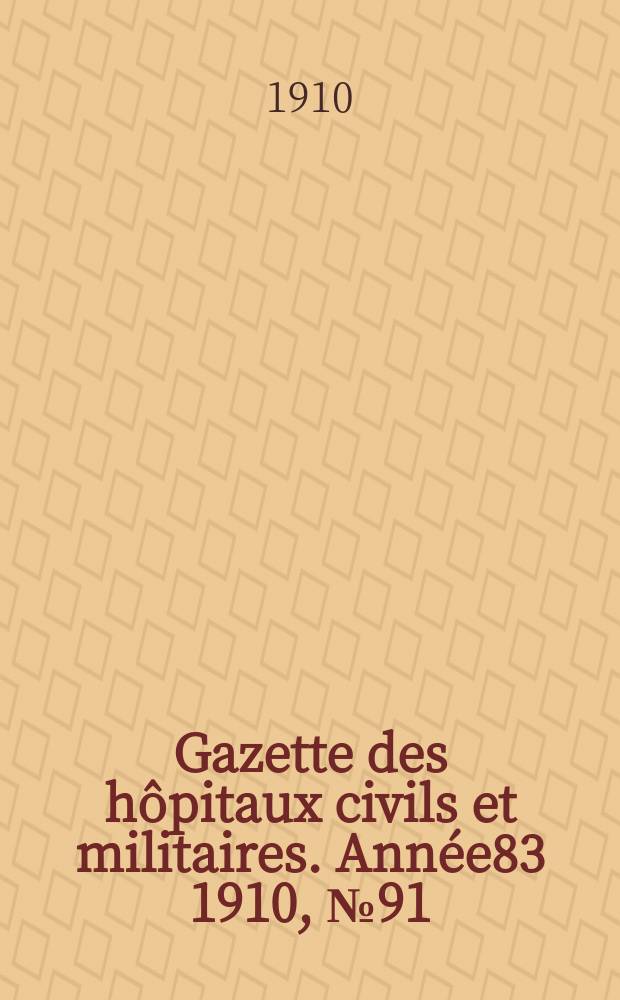 Gazette des hôpitaux civils et militaires. Année83 1910, №91