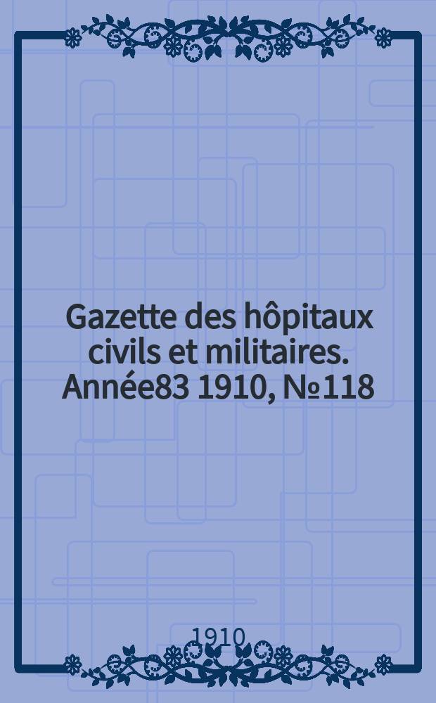 Gazette des hôpitaux civils et militaires. Année83 1910, №118