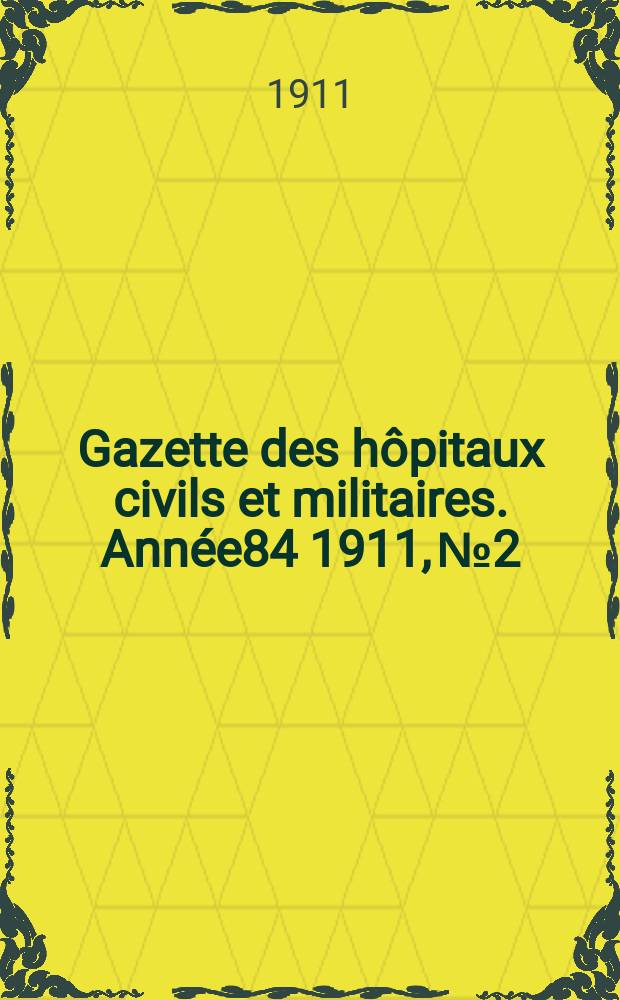 Gazette des hôpitaux civils et militaires. Année84 1911, №2
