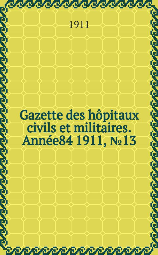 Gazette des hôpitaux civils et militaires. Année84 1911, №13