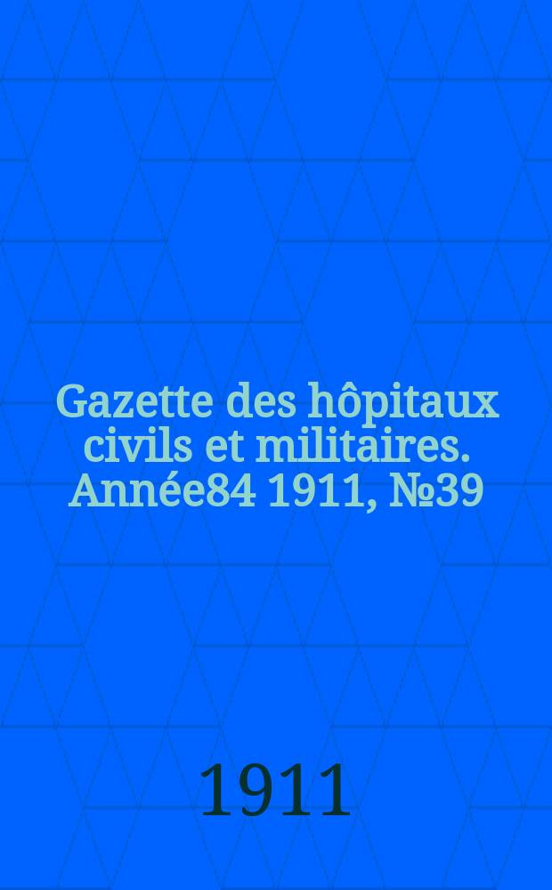 Gazette des hôpitaux civils et militaires. Année84 1911, №39