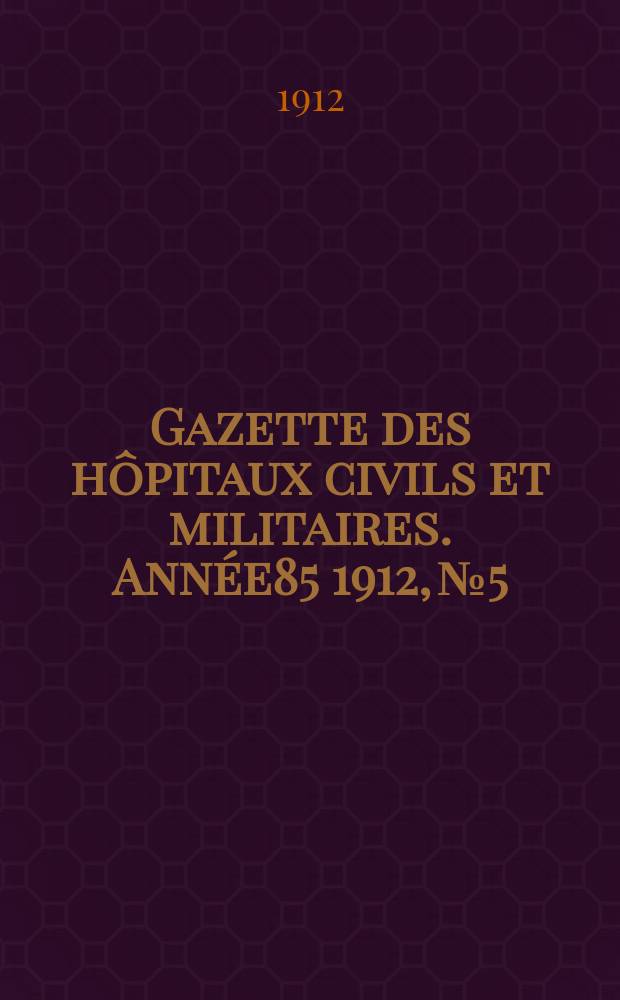 Gazette des hôpitaux civils et militaires. Année85 1912, №5