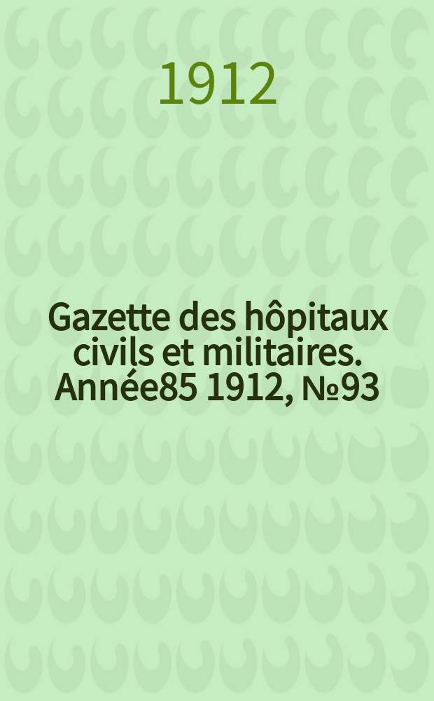 Gazette des hôpitaux civils et militaires. Année85 1912, №93