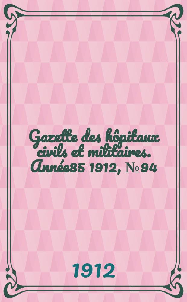 Gazette des hôpitaux civils et militaires. Année85 1912, №94