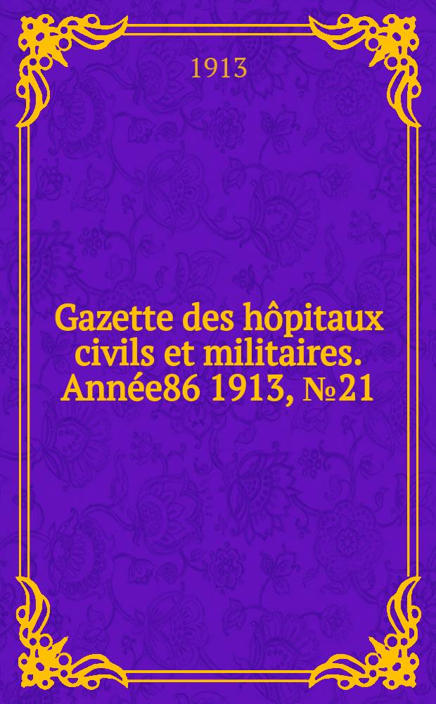 Gazette des hôpitaux civils et militaires. Année86 1913, №21