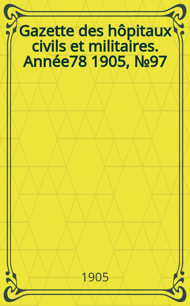 Gazette des hôpitaux civils et militaires. Année78 1905, №97