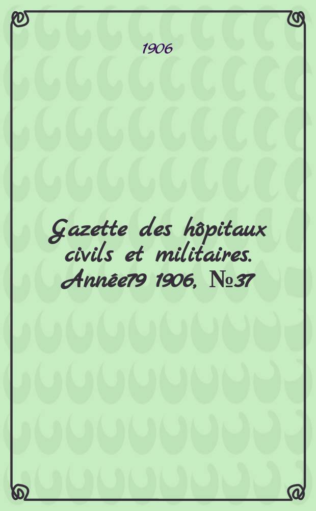 Gazette des hôpitaux civils et militaires. Année79 1906, №37