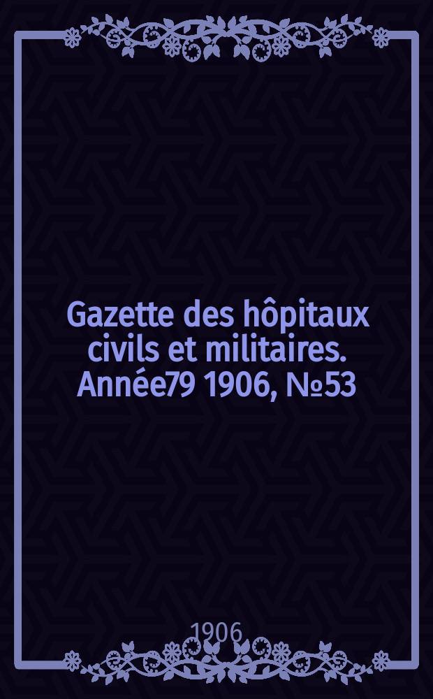 Gazette des hôpitaux civils et militaires. Année79 1906, №53