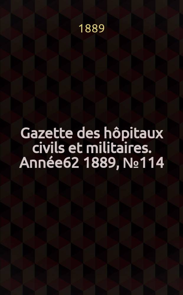 Gazette des hôpitaux civils et militaires. Année62 1889, №114