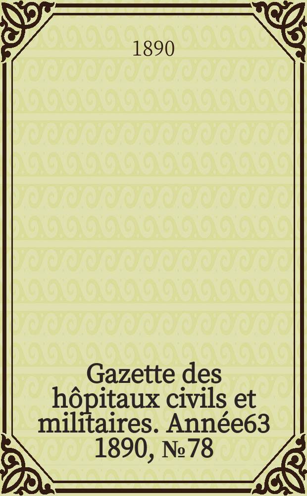 Gazette des h&ocirc;pitaux civils et militaires. Ann&eacute;e63 1890, №78