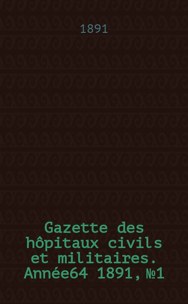 Gazette des hôpitaux civils et militaires. Année64 1891, №1