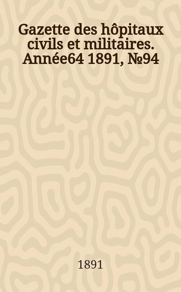 Gazette des hôpitaux civils et militaires. Année64 1891, №94