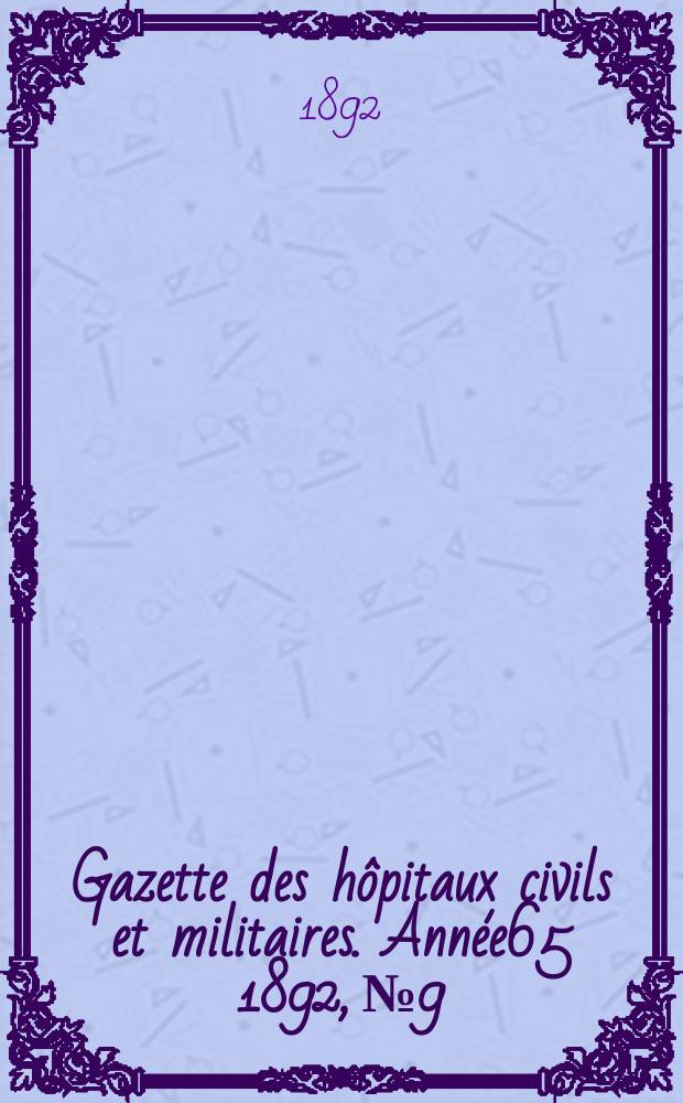 Gazette des hôpitaux civils et militaires. Année65 1892, №9