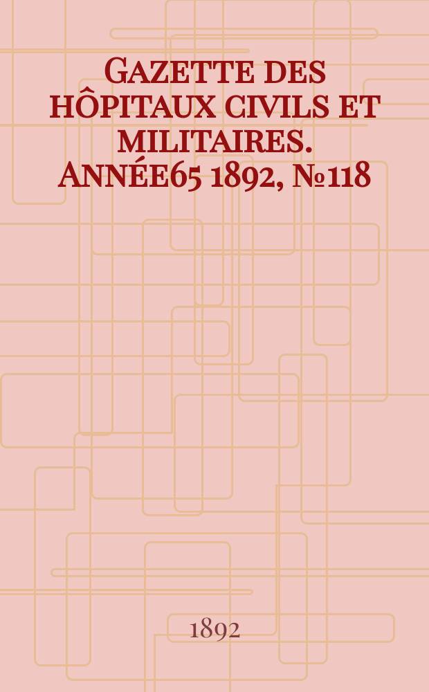 Gazette des hôpitaux civils et militaires. Année65 1892, №118