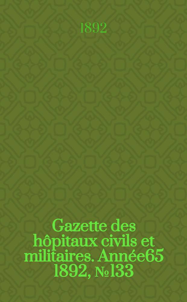 Gazette des hôpitaux civils et militaires. Année65 1892, №133