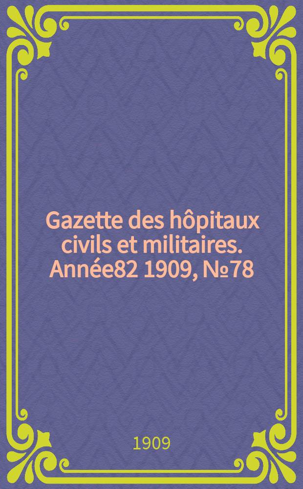 Gazette des hôpitaux civils et militaires. Année82 1909, №78