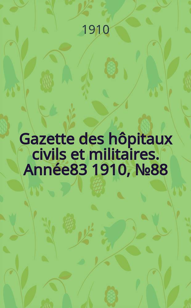 Gazette des hôpitaux civils et militaires. Année83 1910, №88