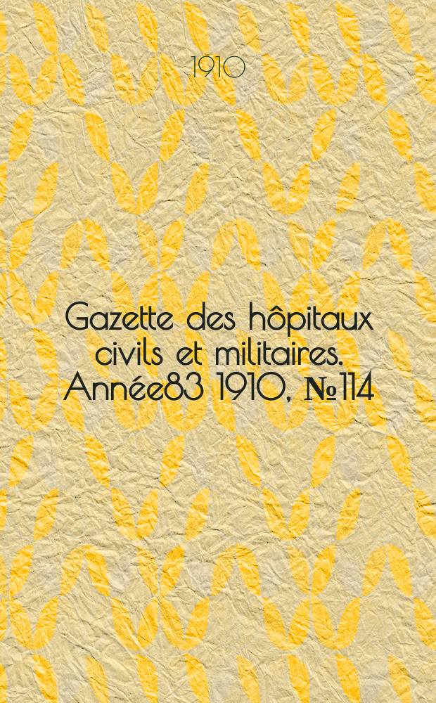 Gazette des hôpitaux civils et militaires. Année83 1910, №114