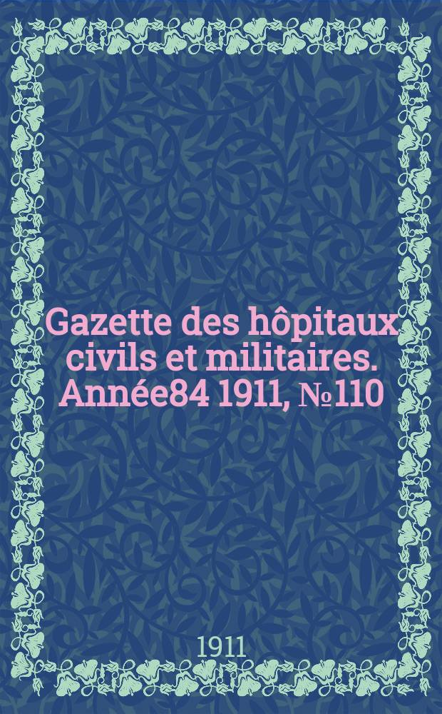 Gazette des hôpitaux civils et militaires. Année84 1911, №110