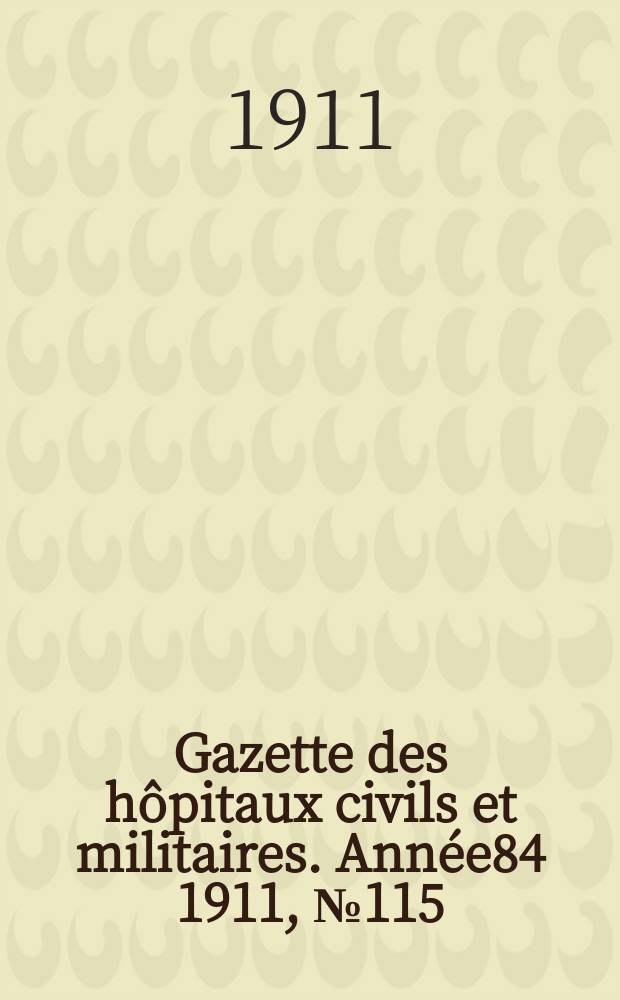 Gazette des hôpitaux civils et militaires. Année84 1911, №115
