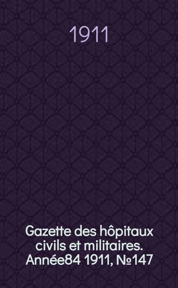 Gazette des hôpitaux civils et militaires. Année84 1911, №147