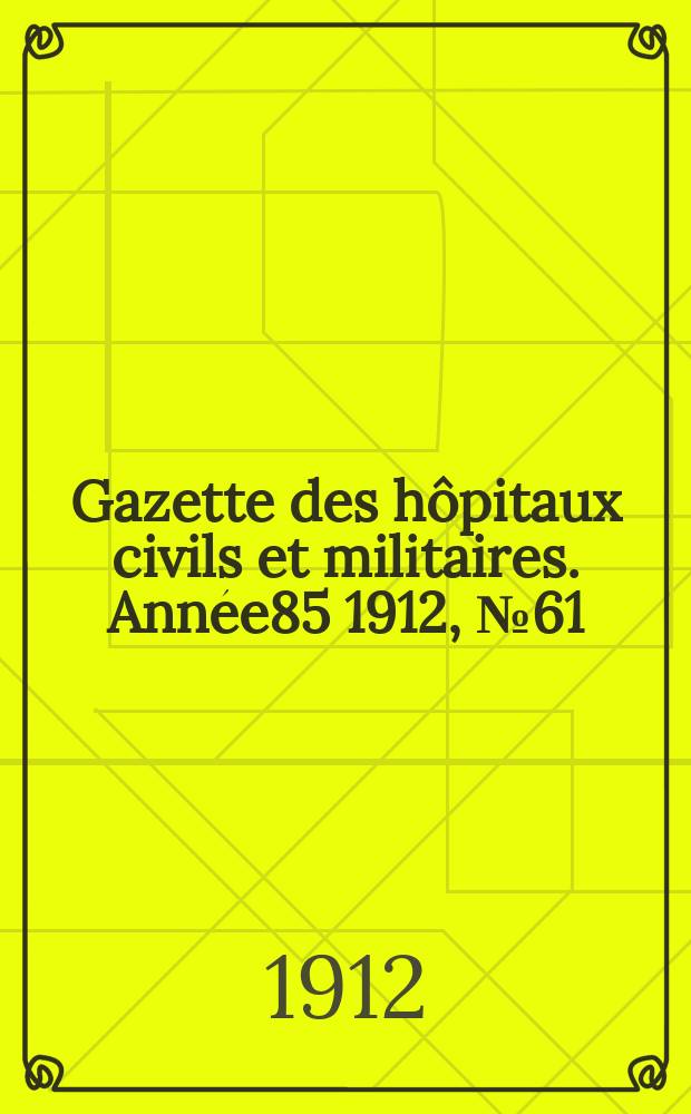 Gazette des hôpitaux civils et militaires. Année85 1912, №61