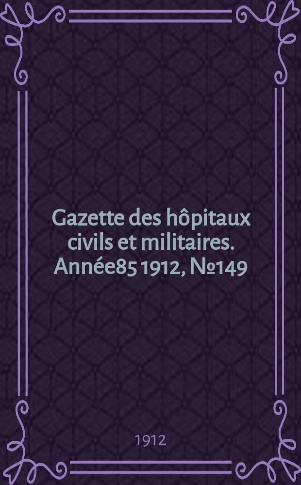 Gazette des hôpitaux civils et militaires. Année85 1912, №149