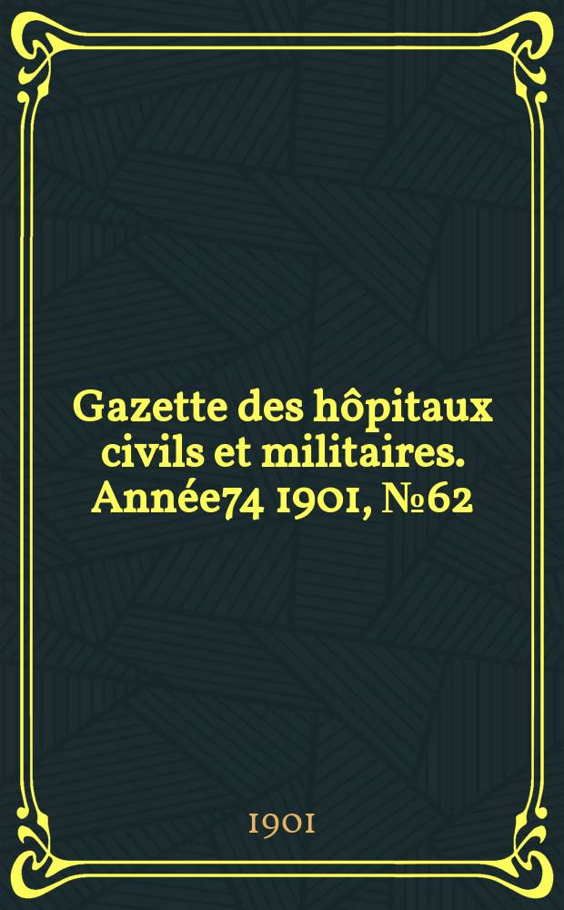 Gazette des hôpitaux civils et militaires. Année74 1901, №62