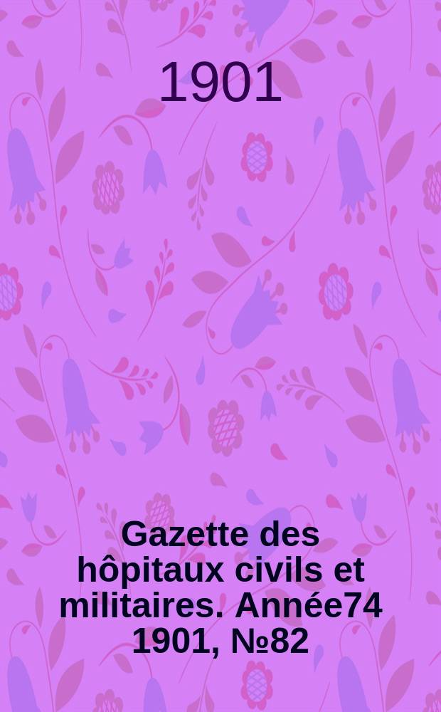 Gazette des hôpitaux civils et militaires. Année74 1901, №82