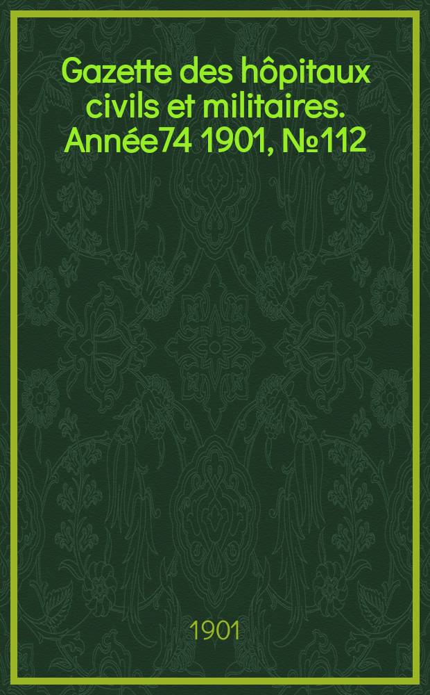 Gazette des hôpitaux civils et militaires. Année74 1901, №112