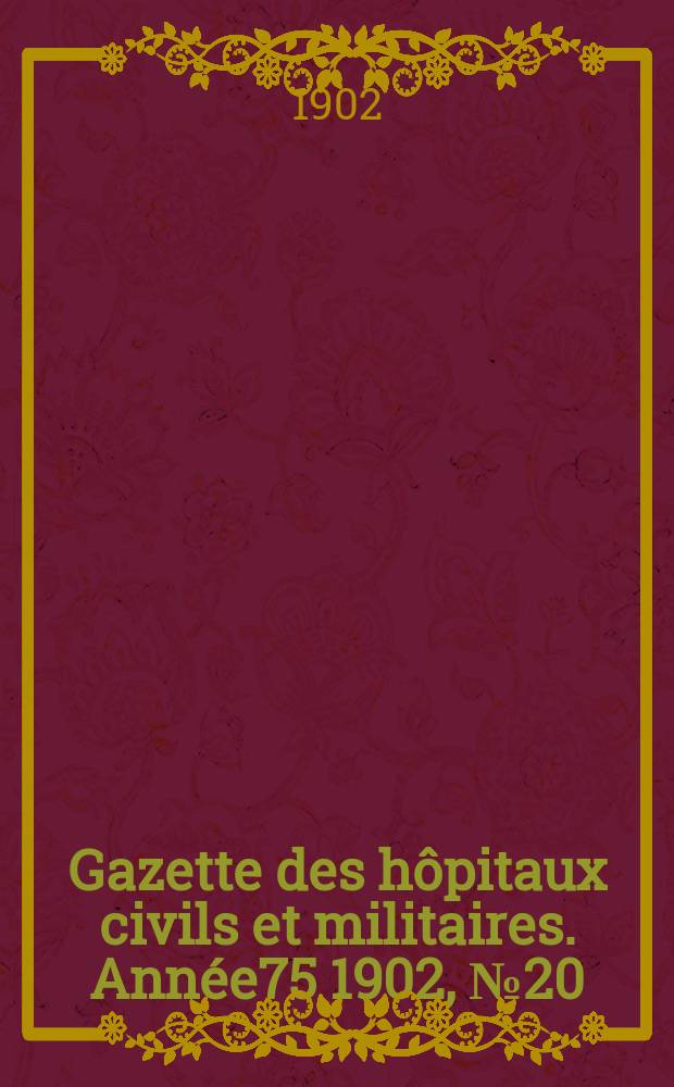 Gazette des hôpitaux civils et militaires. Année75 1902, №20