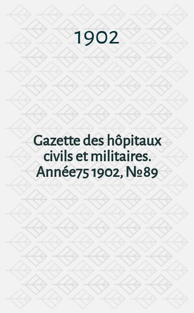 Gazette des h&ocirc;pitaux civils et militaires. Ann&eacute;e75 1902, №89