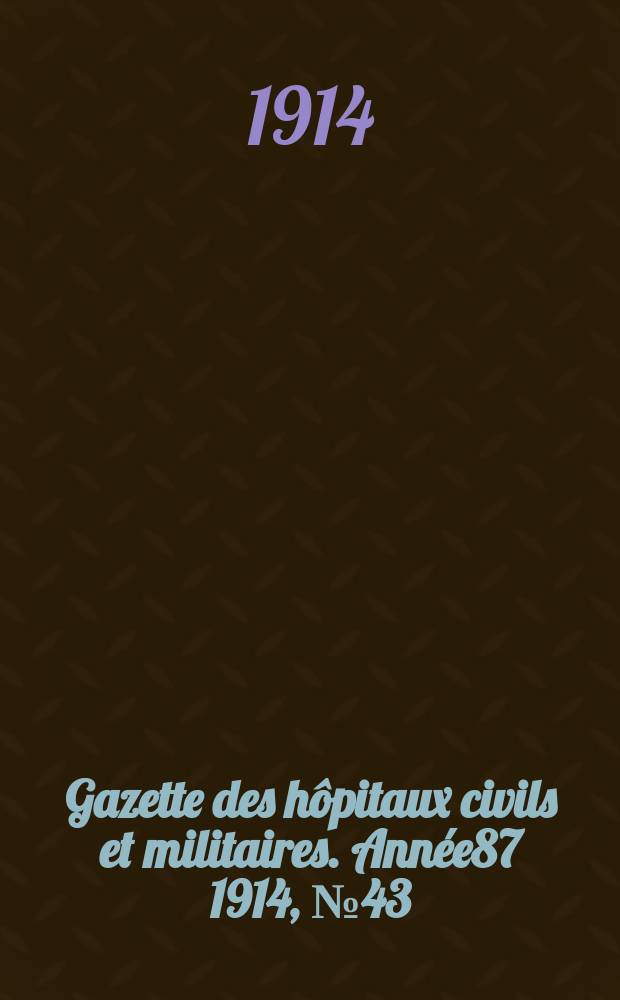 Gazette des hôpitaux civils et militaires. Année87 1914, №43