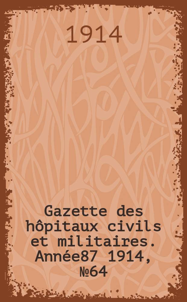 Gazette des h&ocirc;pitaux civils et militaires. Ann&eacute;e87 1914, №64