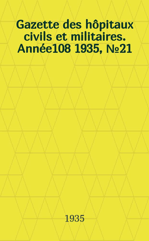 Gazette des hôpitaux civils et militaires. Année108 1935, №21