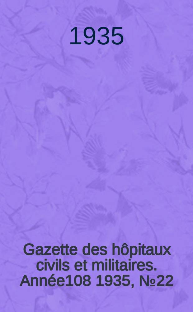 Gazette des hôpitaux civils et militaires. Année108 1935, №22