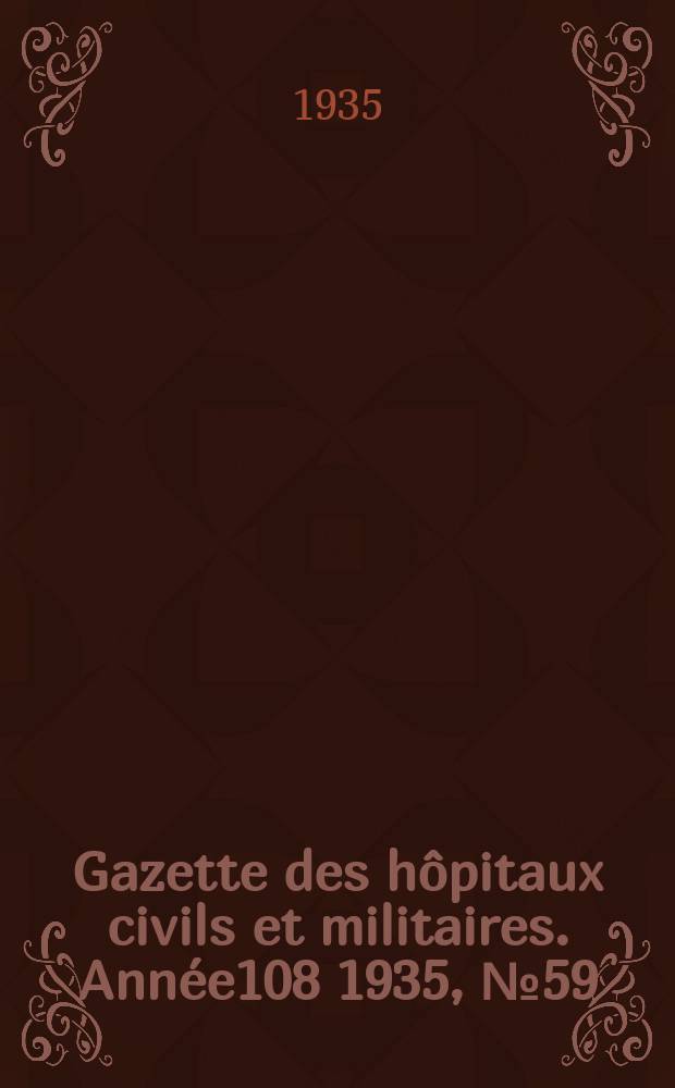 Gazette des hôpitaux civils et militaires. Année108 1935, №59