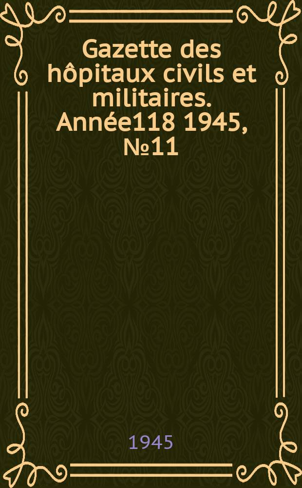 Gazette des hôpitaux civils et militaires. Année118 1945, №11