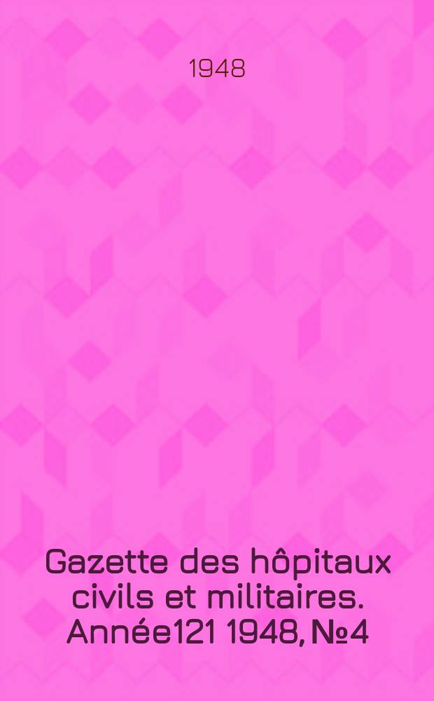 Gazette des hôpitaux civils et militaires. Année121 1948, №4/5