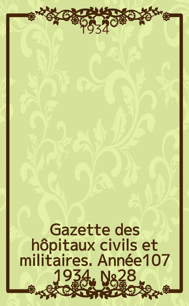 Gazette des hôpitaux civils et militaires. Année107 1934, №28