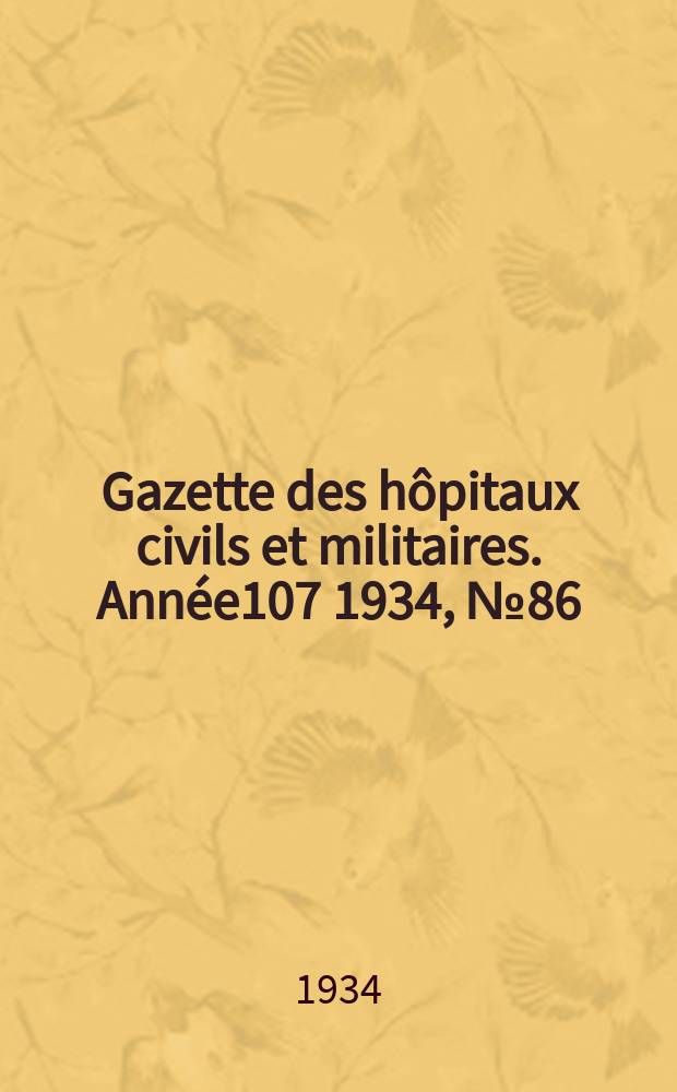 Gazette des hôpitaux civils et militaires. Année107 1934, №86