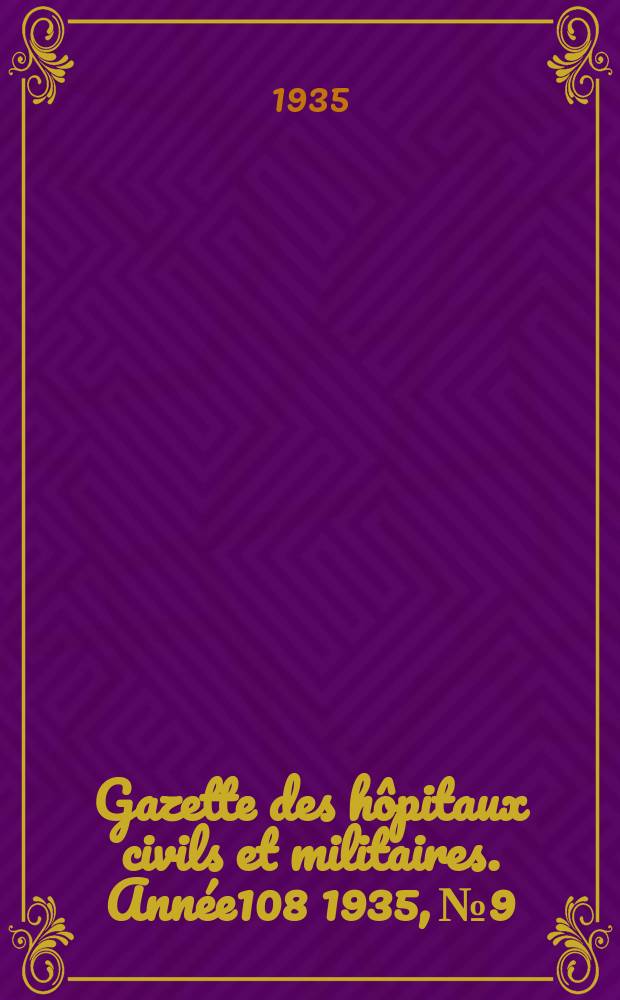 Gazette des hôpitaux civils et militaires. Année108 1935, №9