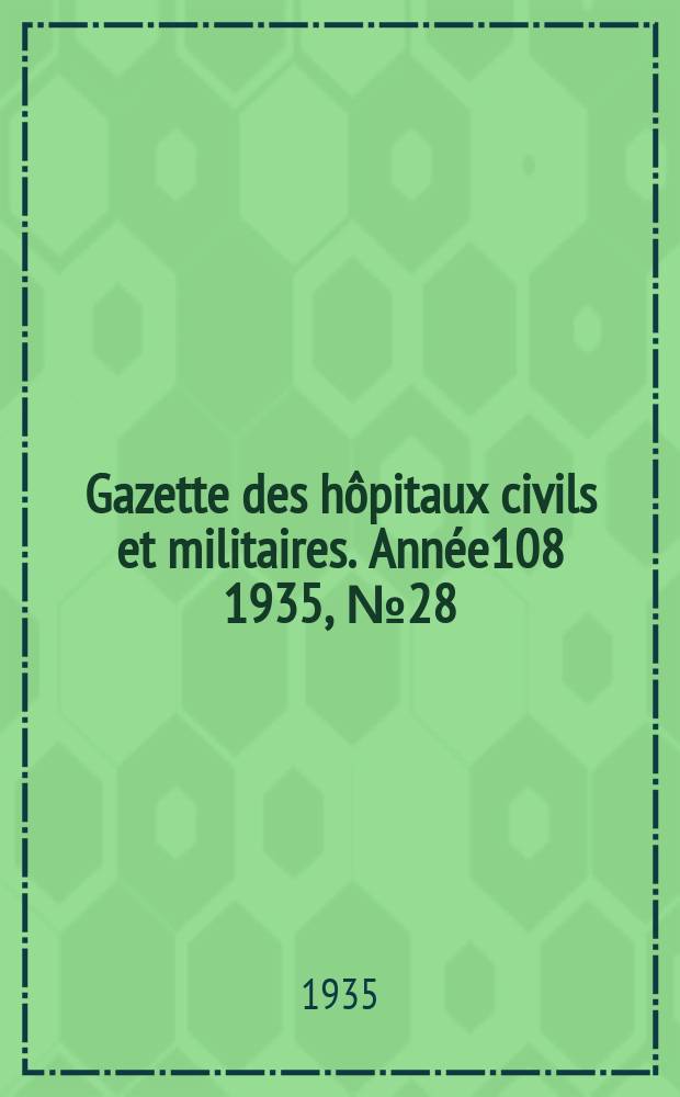 Gazette des hôpitaux civils et militaires. Année108 1935, №28