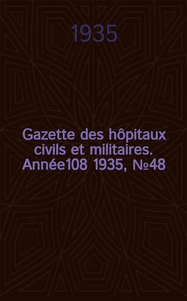 Gazette des hôpitaux civils et militaires. Année108 1935, №48